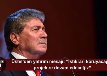 Üstel: İstikrarı koruyacağız, projelere ve reformlara devam edeceğiz