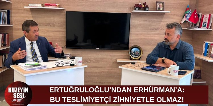 ERTUĞRULOĞLU’NDAN ERHÜRMAN’A: BU TESLİMİYETÇİ ZİHNİYETLE OLMAZ!