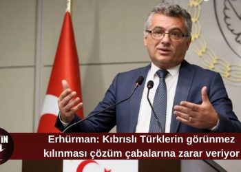 Erhürman: Kıbrıslı Türklerin görünmez kılınması çözüm çabalarına zarar veriyor