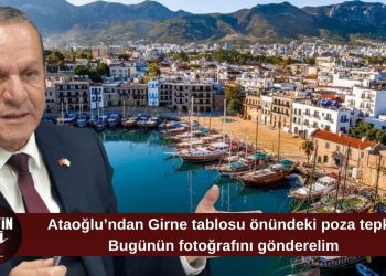 Ataoğlu: Girne’ye eski tablolardan bakanlara bugünün fotoğrafını göndermeye hazırız