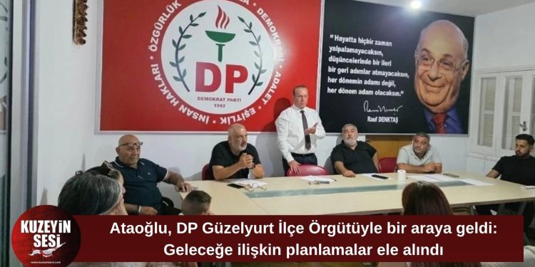 Ataoğlu, DP Güzelyurt İlçe Örgütüyle bir araya geldi