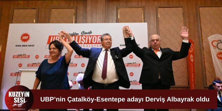 UBP’nin Çatalköy-Esentepe adayı Derviş Albayrak oldu