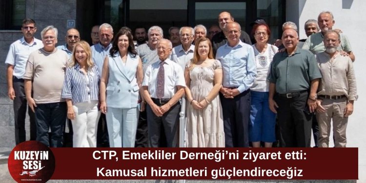 CTP’den Emekliler Derneği’ne ziyaret: Kamusal hizmetleri güçlendireceğiz