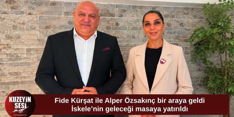 Fide Kürşat ile Alper Özsakınç bir araya geldi: İskele’nin sorunları ve projeler konuşuldu