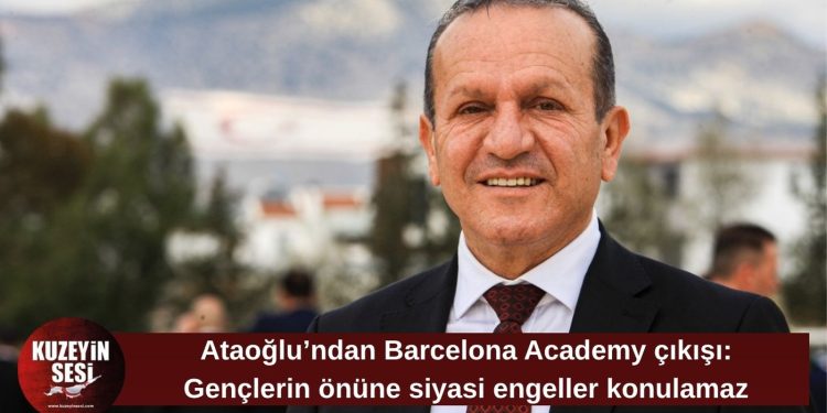 Ataoğlu’ndan Barcelona Academy açıklaması: Rum tarafının engelleme girişimi kabul edilemez