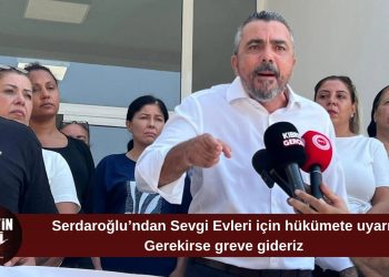 Serdaroğlu’ndan Sevgi Evleri’nde personel uyarısı: “Gerekirse greve gideriz”