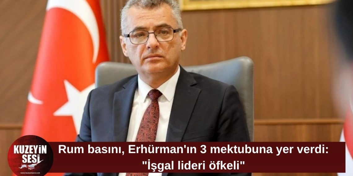 Rum basını Erhürman’ın üç mektubunu gündemine taşıdı: Fileleftheros’tan dikkat çeken başlık