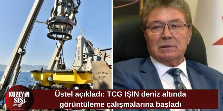Üstel: TCG IŞIN deniz altında çalışmalara başladı