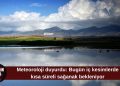 İç kesimlerde kısa süreli sağanak bekleniyor