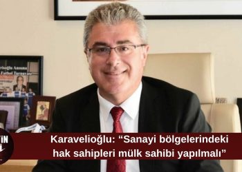 Karavelioğlu’ndan organize sanayi bölgeleri için mülkiyet önerisi