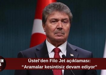 Ünal Üstel: “Filo Jet arama çalışmaları durmadı, 7/24 devam ediyor”