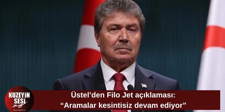 Ünal Üstel: “Filo Jet arama çalışmaları durmadı, 7/24 devam ediyor”