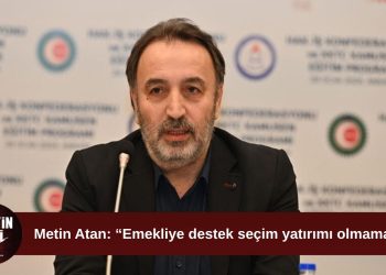 Metin Atan: “Emekliye destek seçim yatırımı olmamalı”