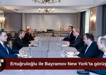 Ertuğruloğlu, Bayramov ile New York’ta bir araya geldi
