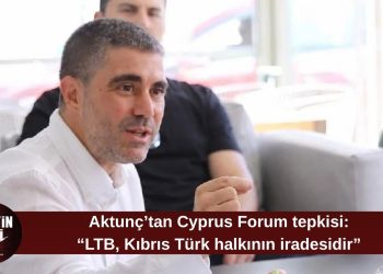 Mehmet Aktunç’tan Cyprus Forum’daki unvan değişikliğine tepki: “LTB, Kıbrıs Türk halkının iradesidir”