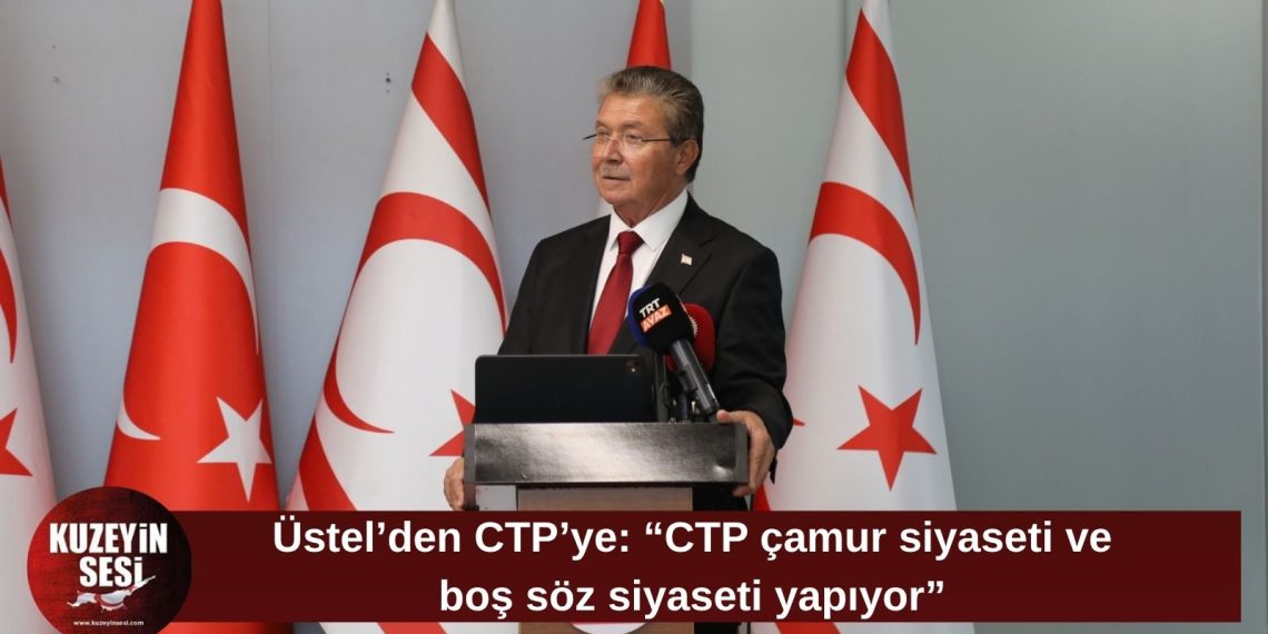 Başbakan Ünal Üstel’den CTP’ye sert eleştiri: “Çamur siyaseti yapıyorlar”