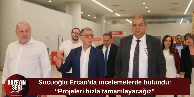 Sucuoğlu Ercan Havalimanı’nı ziyaret etti: “Havacılık güvenliği ve modernizasyon önceliğimiz”