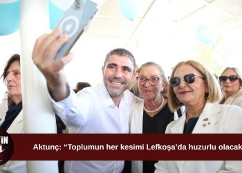 Mehmet Aktunç: Lefkoşa yaşanabilir bir başkent olacak