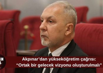 Akpınar’dan yükseköğretim uyarısı: “Ortak bir gelecek vizyonu oluşturulmalı”