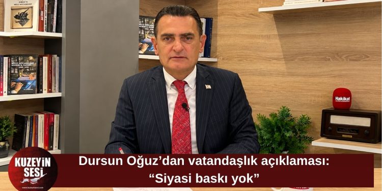 Dursun Oğuz: Vatandaşlıklar teamüllere göre veriliyor; üzerimizde siyasi bir baskı yok