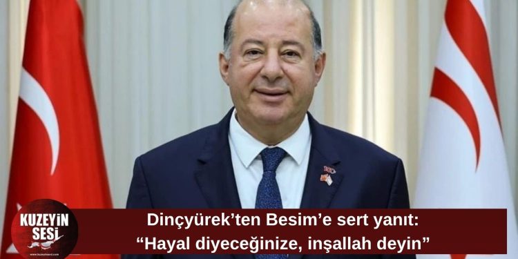Dinçyürek’ten Filiz Besim’e yanıt: “Hayal dediğiniz her şey gerçek oluyor”