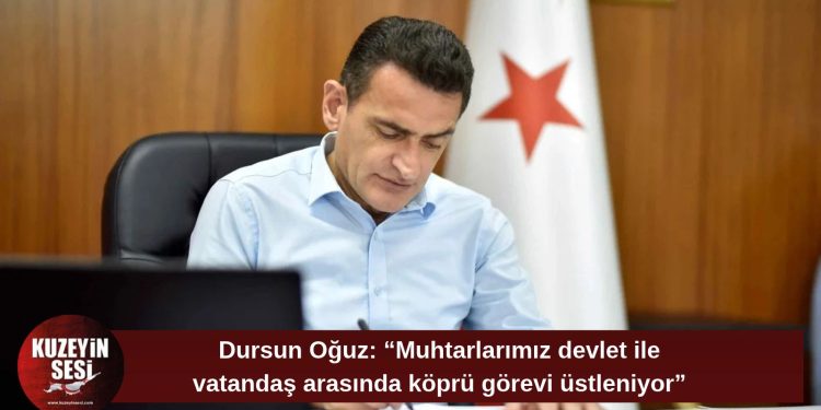 Dursun Oğuz’dan Muhtarlar Günü mesajı: “Muhtarlarımız halkın sesi, devletin temsilcisidir”