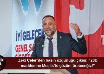 Zeki Çeler’den 23B maddesi için değişiklik sözü: “Basın özgürlüğünü güvence altına alacağız”