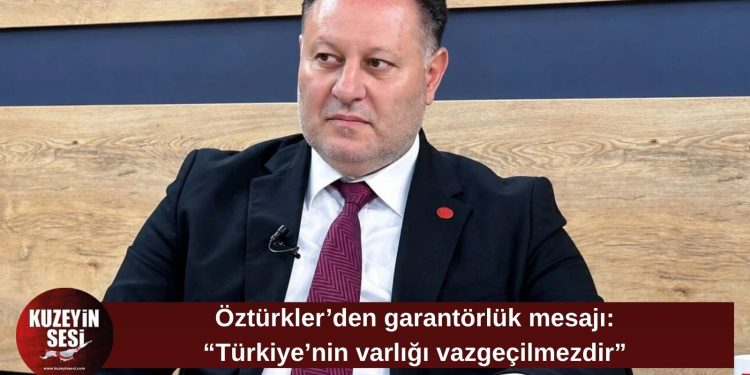 Öztürkler: “Türkiye’nin KKTC’ye desteği yalnızca mali değil, stratejiktir”
