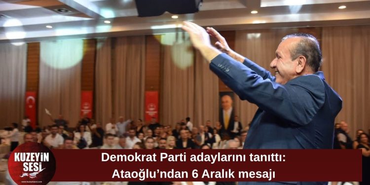 Demokrat Parti adaylarını tanıttı: Ataoğlu, “6 Aralık günü cevabını sandıkta verecek”