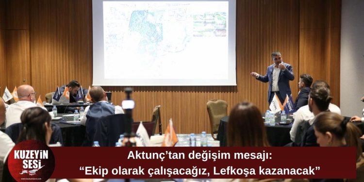 Aktunç: “Kentin beklentilerini biliyoruz, ekibimiz Lefkoşa için hazır”