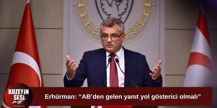 Erhürman: “AB’den gelen yanıt yol gösterici olmalı”