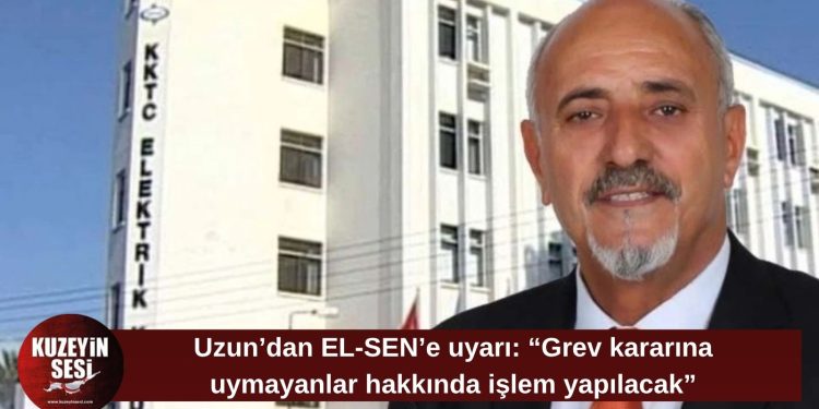 KIB-TEK Başkanı Uzun: “Grev erteleme kararına uymayanlar hakkında işlem yapacağız”