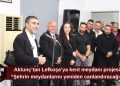 Mehmet Aktunç: “Surların altında yaşayan bir kent meydanı oluşturacağız”
