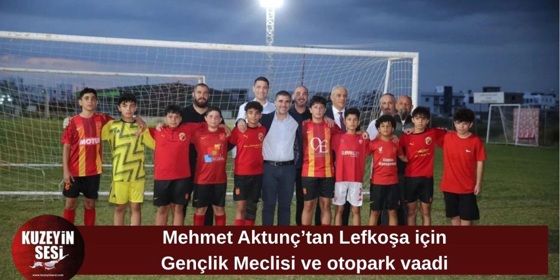 Mehmet Aktunç’tan Lefkoşa’ya Gençlik Meclisi ve yeni otopark projeleri