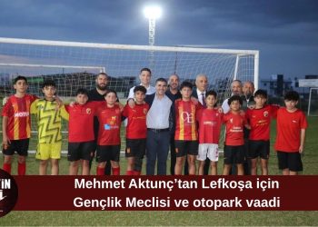 Mehmet Aktunç’tan Lefkoşa’ya Gençlik Meclisi ve yeni otopark projeleri