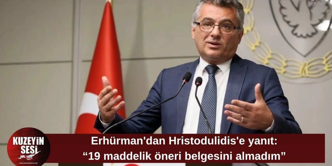 Erhürman’dan Politis’e dikkat çeken açıklama: “19 maddelik öneri belgesini almadım”