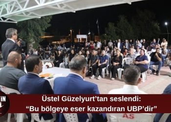 Üstel: “Güzelyurt’a büyük yatırımlar kazandıran tek parti UBP’dir”