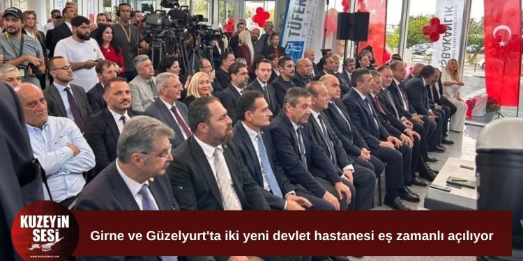 Yeni Girne ve Güzelyurt Devlet Hastanelerinin eş zamanlı açılışı gerçekleştiriliyor