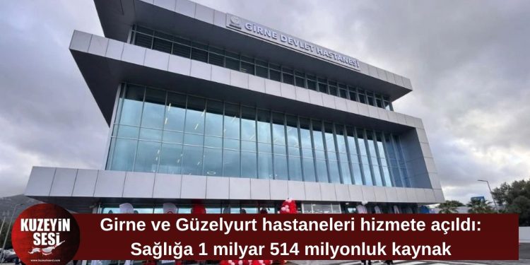 Girne ve Güzelyurt Devlet Hastaneleri açıldı: Sağlığa 1 milyar 514 milyonluk kaynak