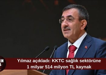 Türkiye Cumhuriyeti Cumhurbaşkanı Yardımcısı Cevdet Yılmaz: “2026’da KKTC sağlık sektörüne 1 milyar 514 milyon TL kaynak ayırdık”